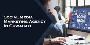 Social Media Marketing Agency In Guwahati